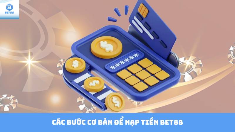 Nạp Tiền Bet88 - Cập Nhật Thông Tin Và Hướng Dẫn 3 Các bước cơ bản để nạp tiền Bet88
