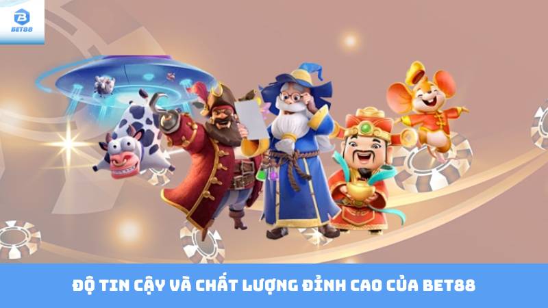 Nổ Hũ Ăn Tiền Bet88 - Quay Là Trúng, Rinh Tiền Thật 2 Độ tin cậy và chất lượng đỉnh cao của Bet88