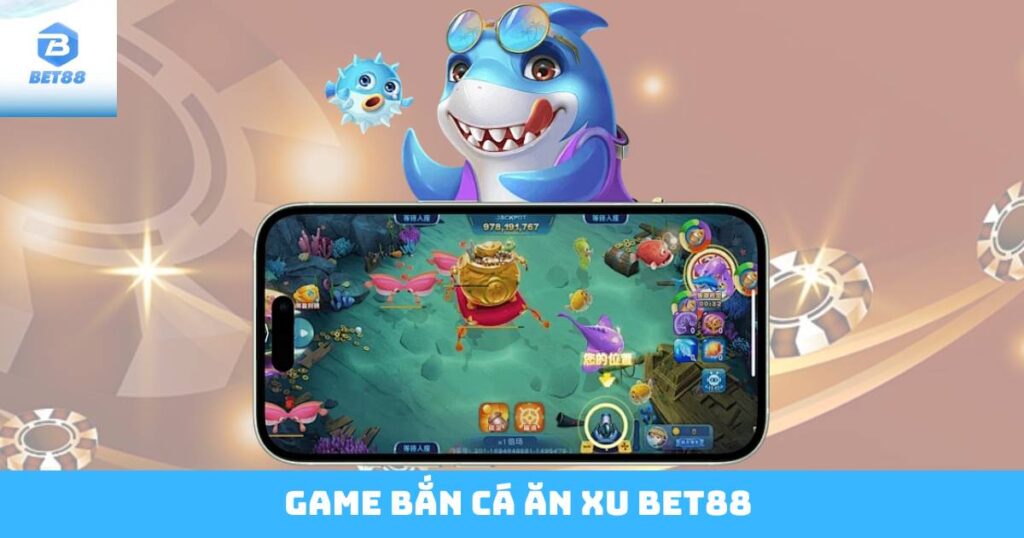 Game Bắn Cá Ăn Xu Bet88
