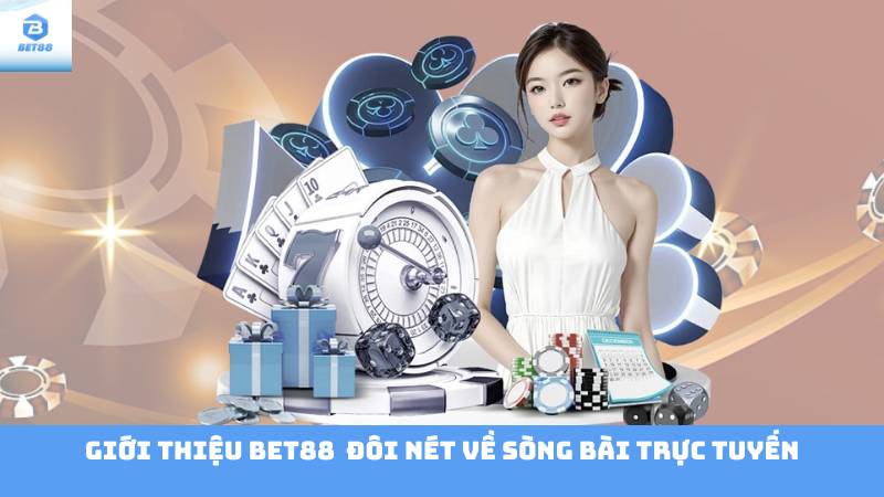 Giới Thiệu Bet88 1 Giới Thiệu Bet88 Đôi Nét Về Sòng Bài Trực Tuyến