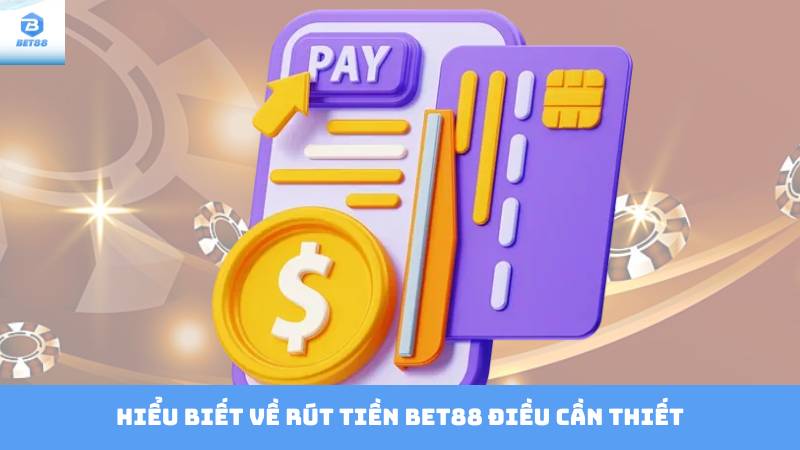 Rút Tiền Bet88 Những Vấn Đề Cần Biết Khi Rút Tiền Tại Bet88 2 Hiểu Biết Về Rút Tiền Bet88 Điều Cần Thiết