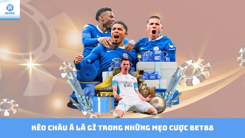 Những Mẹo Cược Bet88 Quan Trọng Khi Chơi Kèo Châu Á 2 Kèo Châu Á là gì trong những mẹo cược Bet88