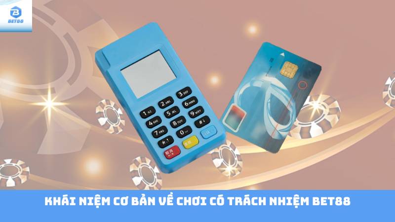 Chơi Có Trách Nhiệm Bet88 1 Khái niệm cơ bản về chơi có trách nhiệm Bet88