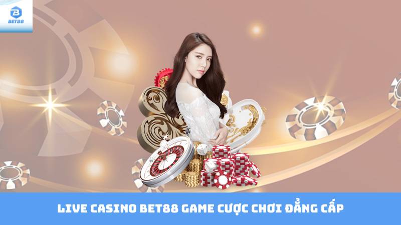 Live Casino Bet88 - Gặp Gỡ Dealer Xinh Đẹp Thưởng Khủng 2 Live Casino Bet88 game cược chơi đẳng cấp