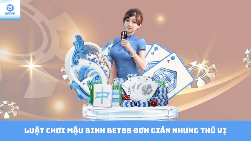 Mậu Binh Bet88 - Sân Chơi Hấp Dẫn Với Tỷ Lệ Thưởng Cao 2 Luật chơi mậu binh bet88 đơn giản nhưng thú vị