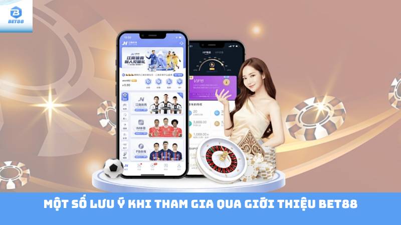 Giới Thiệu Bet88 3 Một Số Lưu Ý Khi Tham Gia Qua Giới Thiệu Bet88