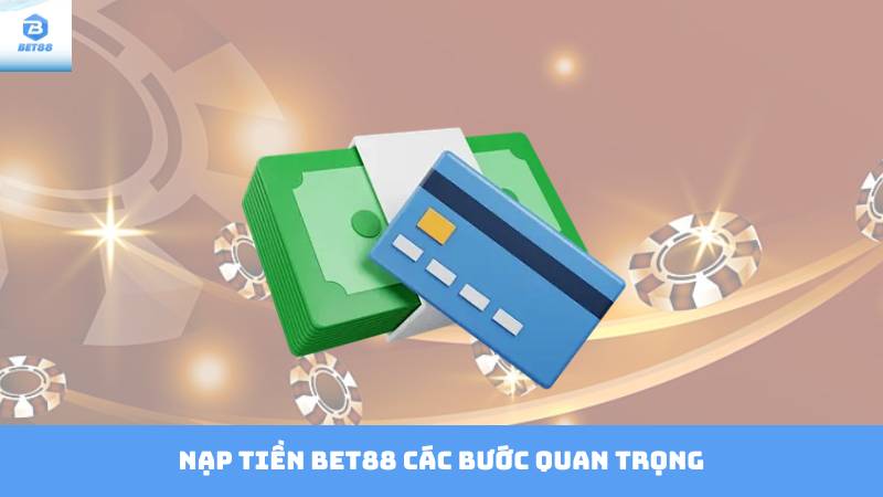 Nạp Tiền Bet88 - Cập Nhật Thông Tin Và Hướng Dẫn 2 Nạp Tiền Bet88 Các Bước Quan Trọng