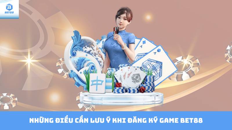 Đăng Ký Game Bet88 – Mở Cổng Game Đầy Thú Vị 3 Những điều cần lưu ý khi đăng ký game Bet88