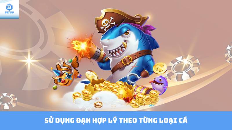 Bắn Cá Đổi Tiền Mặt – Trò Chơi Giải Trí Cơ Hội Kiếm Tiền 3 Sử Dụng đạn hợp lý theo từng loại cá