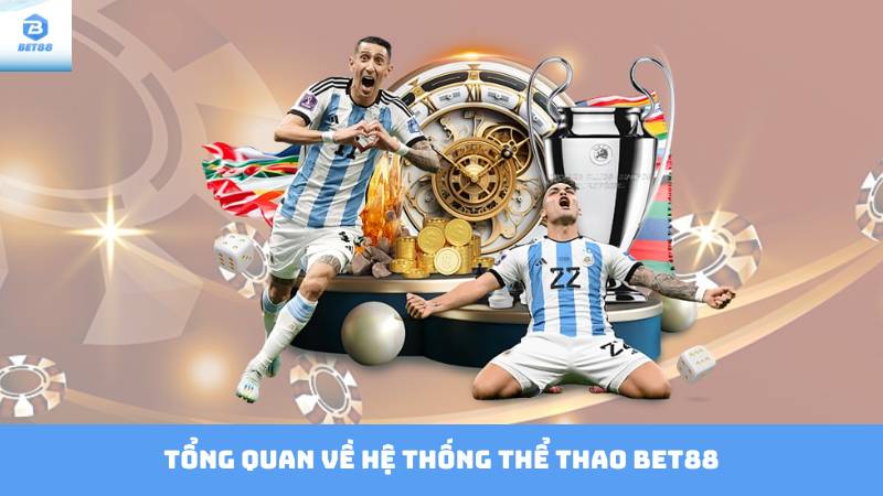 Thể Thao Bet88 – Hệ Thống Cá Cược Chuyên Nghiệp, Đa Dạng 2 Tổng Quan Về Hệ Thống Thể Thao Bet88